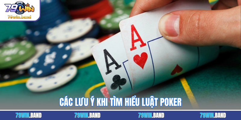 Các lưu ý khi tìm hiểu luật poker