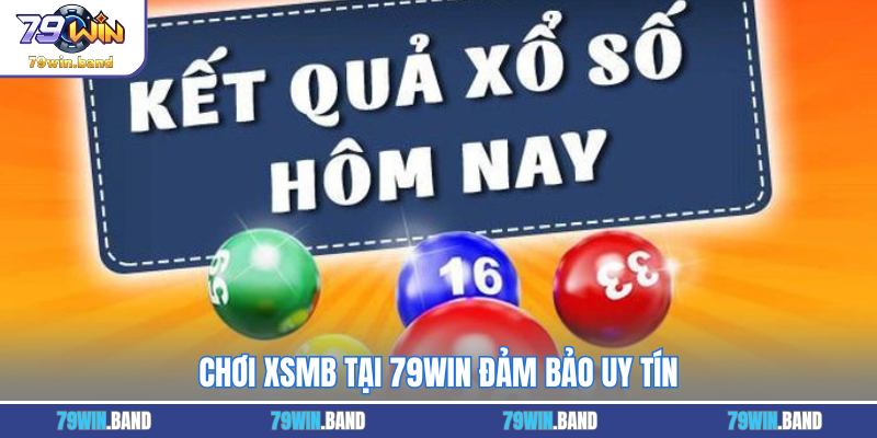 Chơi XSMB tại 79WIN đảm bảo uy tín