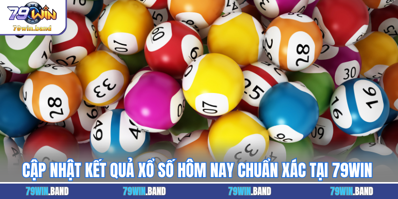 Cập Nhật Kết Quả Xổ Số Hôm Nay Chuẩn Xác Tại 79WIN