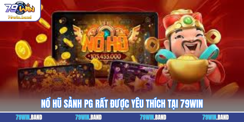 Nổ hũ sảnh PG rất được yêu thích tại 79WIN