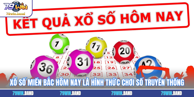 Xổ số miền Bắc hôm nay là hình thức chơi số truyền thống